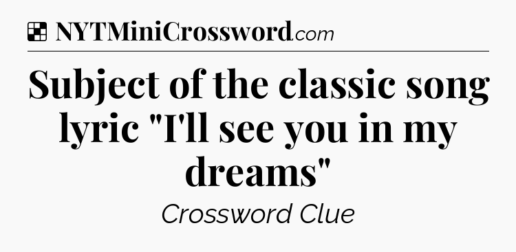 Solution: Subject of the classic song lyric 