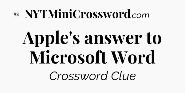 Apple's answer to Microsoft Word - WSJ Crossword