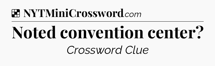 Solution: Noted convention center - NYT Crossword