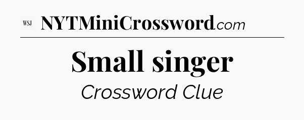 Small singer - WSJ Crossword