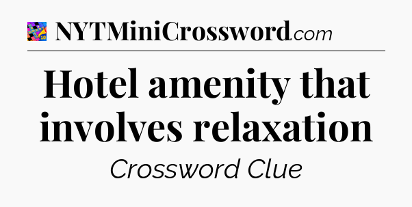Hotel amenity that involves relaxation Crossword Clue