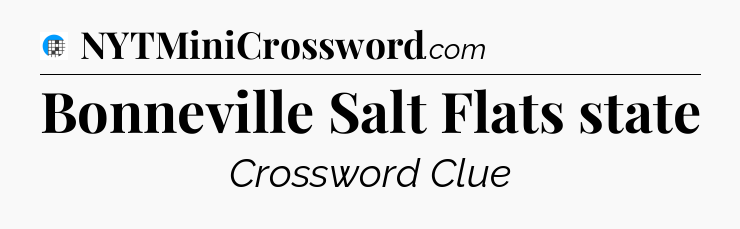 Bonneville Salt Flats state Crossword Clue