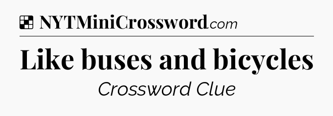 Solution: Like buses and bicycles - NYT Crossword