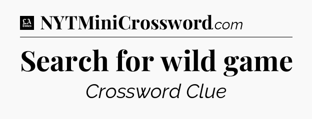 Search for wild game - LA Times Crossword