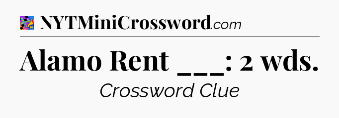 Alamo Rent ___: 2 wds Crossword Clue