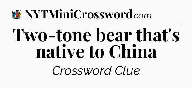Two-tone bear that's native to China Crossword Clue