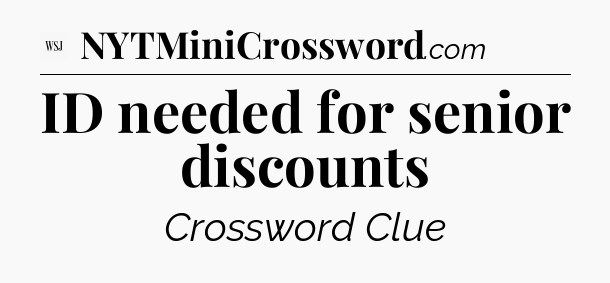ID needed for senior discounts - WSJ Crossword