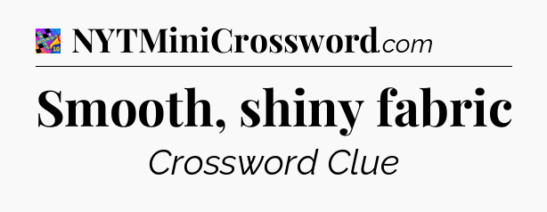 Smooth, shiny fabric Crossword Clue