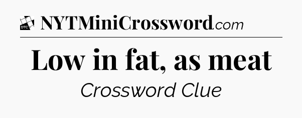 Low in fat, as meat - Daily Themed Classic Crossword