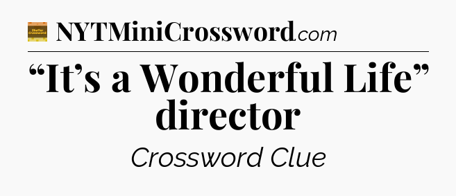 “It’s a Wonderful Life” director - Eugene Sheffer Crossword
