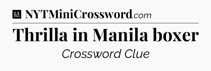 Thrilla in Manila boxer - LA Times Crossword