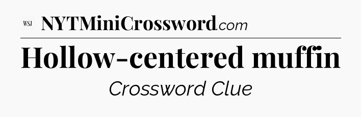 Hollow-centered muffin - WSJ Crossword