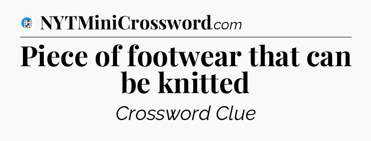 Piece of footwear that can be knitted Crossword Clue