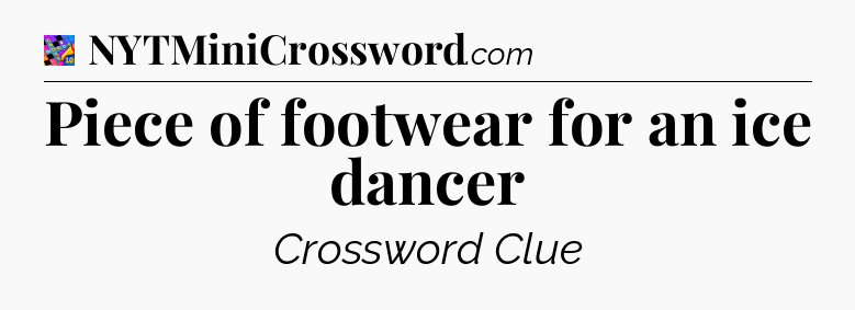 Piece of footwear for an ice dancer Crossword Clue