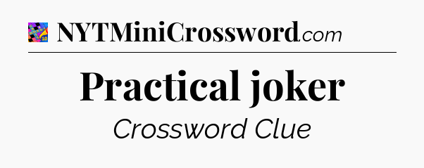 Practical joker Crossword Clue
