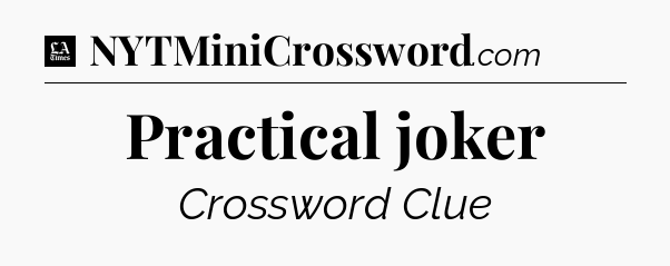 Practical joker - LA Times Crossword