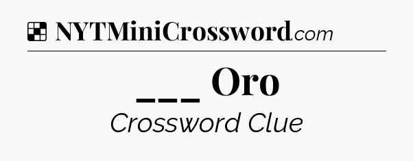 Solution: ___ Oro - NYT Crossword