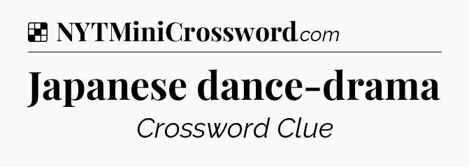 Solution: Japanese dance-drama - NYT Crossword