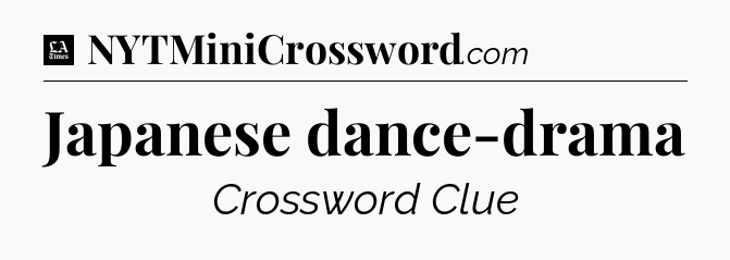 Japanese dance-drama - LA Times Crossword