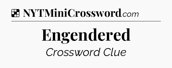 Solution: Engendered - NYT Crossword