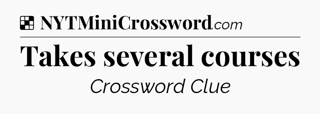 Solution: Takes several courses - NYT Crossword