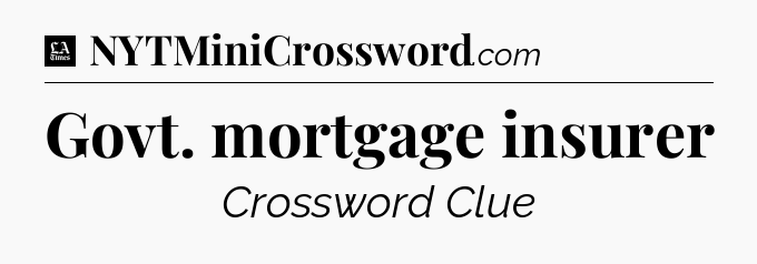 Govt. mortgage insurer - LA Times Crossword