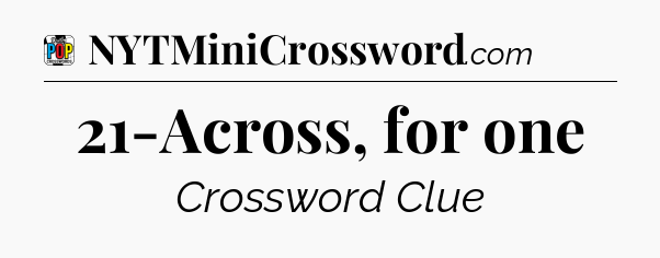 21-Across, for one Crossword Clue