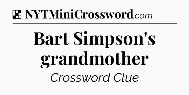 Solution: Bart Simpson's grandmother - NYT Crossword