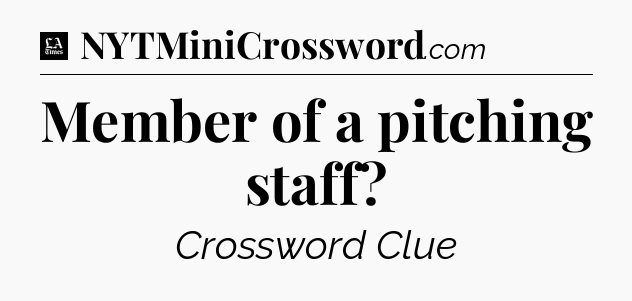 Member of a pitching staff - LA Times Crossword