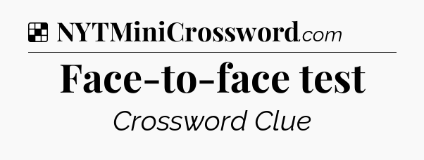 Solution: Face-to-face test - NYT Crossword