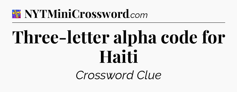 Three-letter alpha code for Haiti Codycross