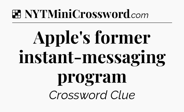 Solution: Apple's former instant-messaging program - NYT Crossword