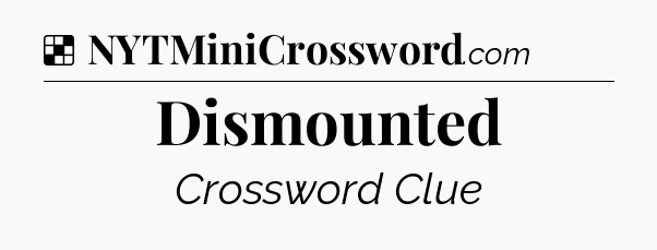 Solution: Dismounted - NYT Crossword