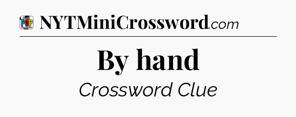 By hand Crossword Clue