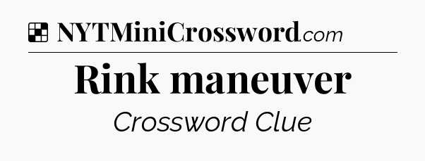 Solution: Rink maneuver - NYT Crossword