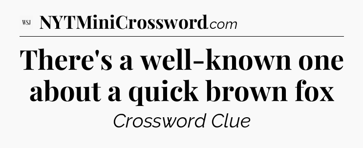 There's a well-known one about a quick brown fox - WSJ Crossword