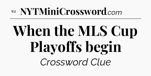 When the MLS Cup Playoffs begin - WSJ Crossword