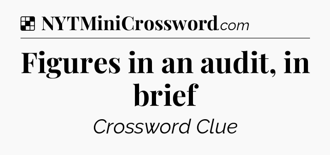 Solution: Figures in an audit, in brief - NYT Crossword