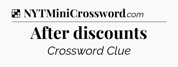 Solution: After discounts - NYT Crossword