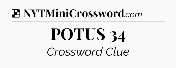 Solution: POTUS 34 - NYT Crossword