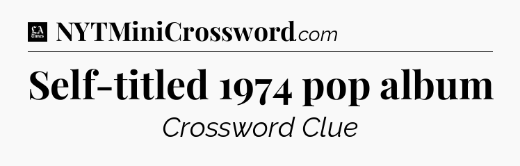 Self-titled 1974 pop album - LA Times Crossword