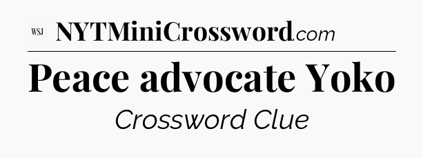 Peace advocate Yoko - WSJ Crossword