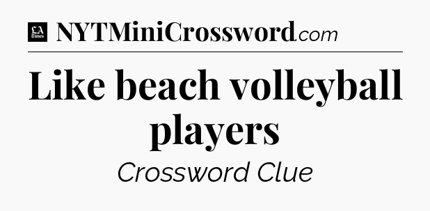 Like beach volleyball players - LA Times Crossword