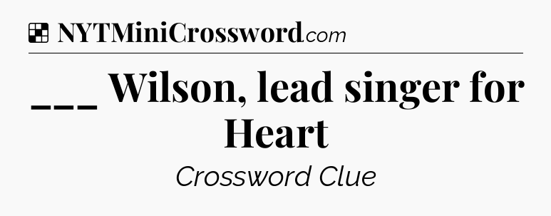 Solution: ___ Wilson, lead singer for Heart - NYT Crossword