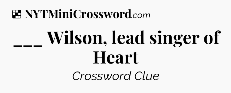 Solution: ___ Wilson, lead singer of Heart - NYT Crossword