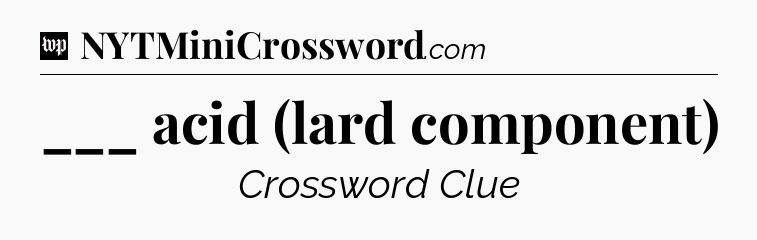 ___ acid (lard component) Crossword Clue