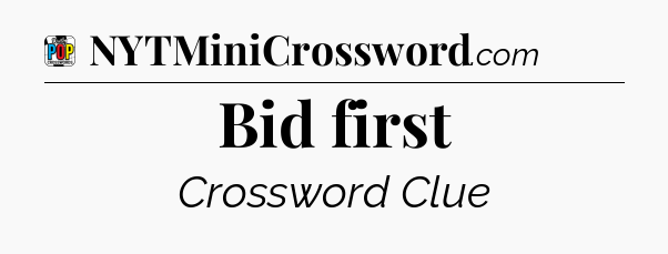 Bid first Crossword Clue