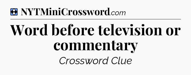 Solution: Word before television or commentary - NYT Mini Crossword