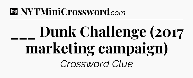 ___ Dunk Challenge (2017 marketing campaign) Crossword Clue