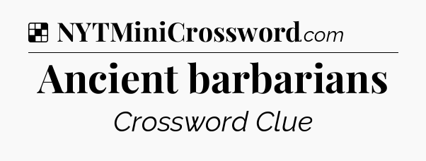 Solution: Ancient barbarians - NYT Crossword